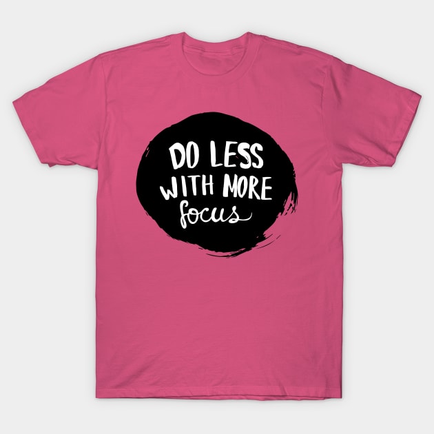 do less with more focus T-Shirt by Little Painters